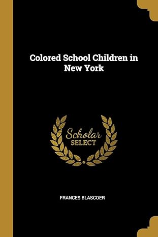 colored school children in new york 1st edition frances blascoer 0526704926, 978-0526704927