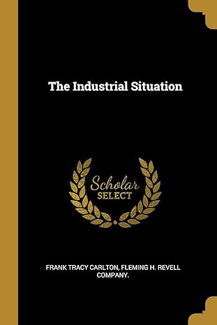 the industrial situation 1st edition frank tracy carlton ,fleming h revell company 1010100335, 978-1010100331