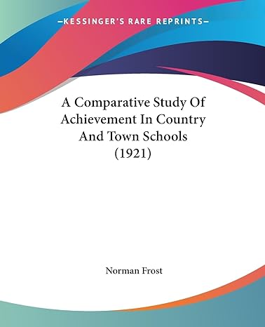 a comparative study of achievement in country and town schools 1st edition norman frost 1436722039,