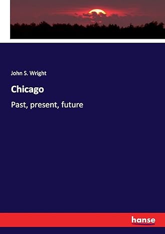 chicago past present future 1st edition john s wright 3337114415, 978-3337114411