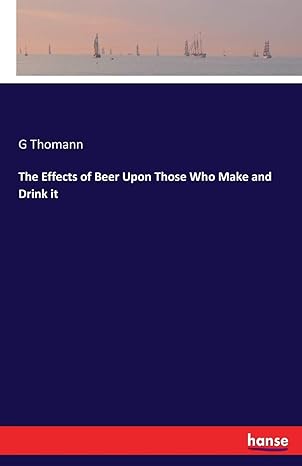 the effects of beer upon those who make and drink it 1st edition g thomann thomann 3337142737, 978-3337142735