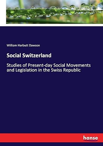 social switzerland studies of present day social movements and legislation in the swiss republic 1st edition