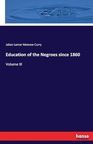 education of the negroes since 1860 volume iii 1st edition jabez lamar monroe curry 3744735206, 978-3744735209