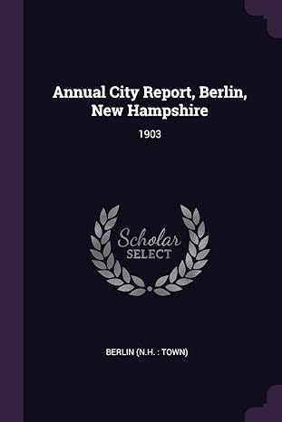 annual city report berlin new hampshire 1903 1st edition berlin berlin 1378724682, 978-1378724682