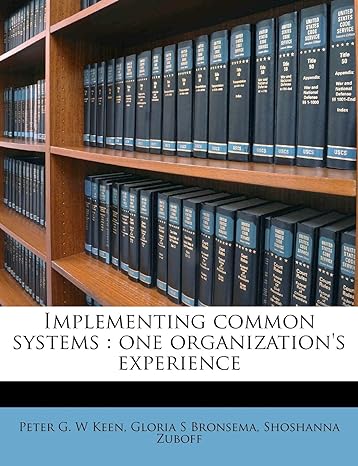implementing common systems one organizations experience 1st edition peter g w keen ,gloria s bronsema