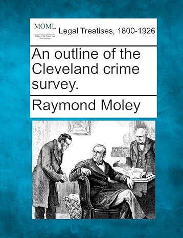 an outline of the cleveland crime survey 1st edition raymond moley 1240128258, 978-1240128259