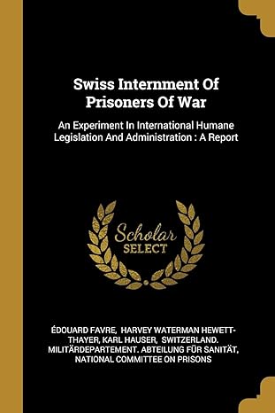 swiss internment of prisoners of war an experiment in international humane legislation and administration a