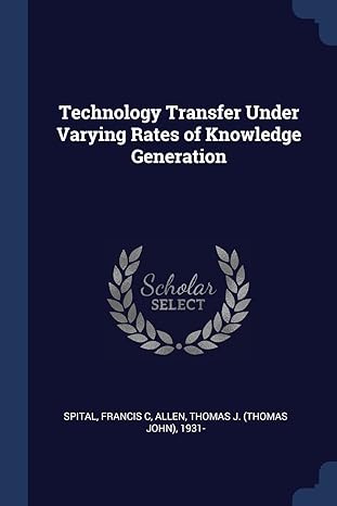 technology transfer under varying rates of knowledge generation 1st edition francis c spital ,thomas j 1931