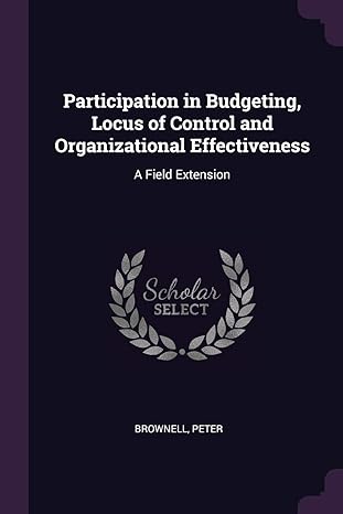 participation in budgeting locus of control and organizational effectiveness a field extension 1st edition