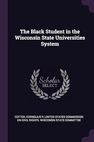 the black student in the wisconsin state universities system 1st edition cornelius p cotter ,united states