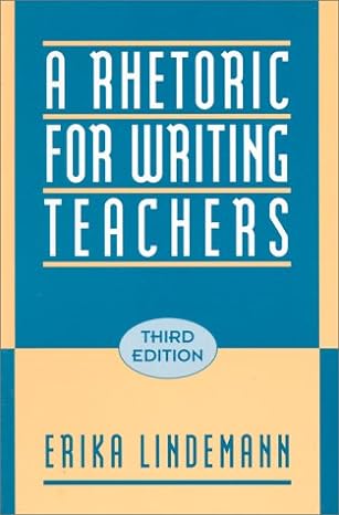 a rhetoric for writing teachers 3rd edition erika lindemann 0195088441, 978-0195088441