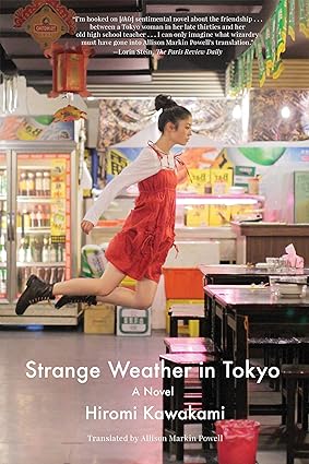 strange weather in tokyo a novel 1st edition hiromi kawakami ,allison markin powell 1640090169, 978-1640090163