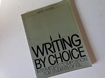 writing by choice intermediate composition for students of esl copyright 1987 edition judith rodby