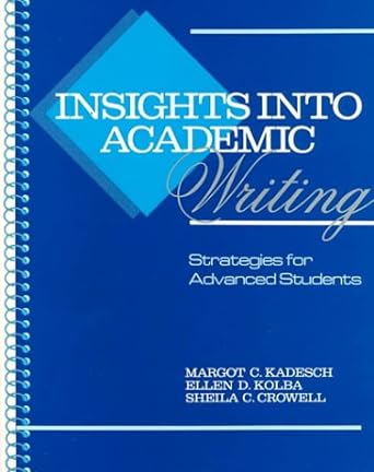 insights into academic writing strategies for advanced students 1st edition margot c. kadesch ,ellen d. kolba