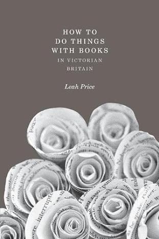 how to do things with books in victorian britain 1st edition leah price 0691159548, 978-0691159546