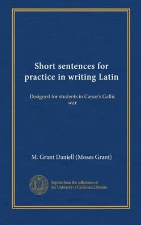 short sentences for practice in writing latin designed for students in c sar s gallic war 1st edition m.