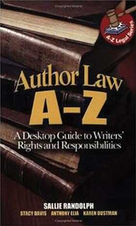 author law a to z a desktop guide to writers rights and responsibilities 1st edition sallie randolph ,karen