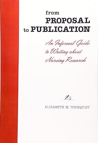 from proposal to publication an informal guide to writing about nursing research 1st edition elizabeth m.