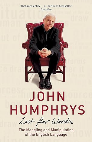 lost for words the mangling and manipulating of the english language new edition john humphrys 0340836598,