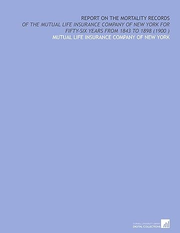 report on the mortality records of the mutual life insurance company of new york for fifty six years from