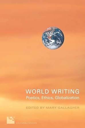 world writing poetics ethics globalization 1st edition mary gallagher 080209516x, 978-0802095169