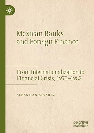 mexican banks and foreign finance from internationalization to financial crisis 1973 1982 1st edition