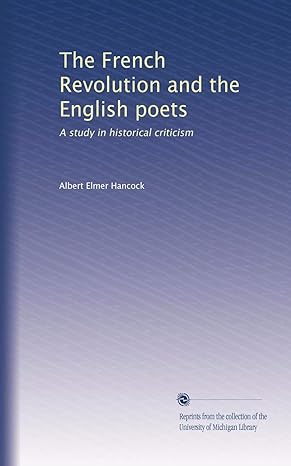 the french revolution and the english poets a study in historical criticism 1st edition albert elmer hancock