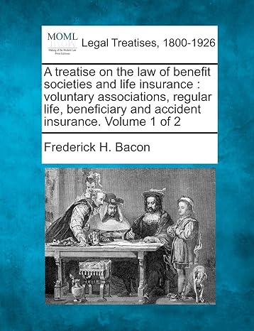 a treatise on the law of benefit societies and life insurance voluntary associations regular life beneficiary