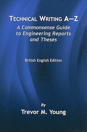 technical writing a z a commonsense guide to engineering reports and theses british english edition 1st