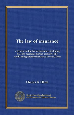 the law of insurance a treatise on the law of insurance including fire life accident marine casualty title