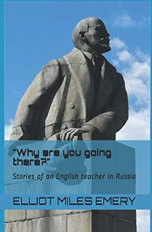 why are you going there stories of an english teacher in russia 1st edition elliot miles emery 979-8618312042