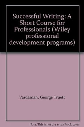 successful writing a short course for professionals 1st edition george t vardaman 0471024287, 978-0471024286