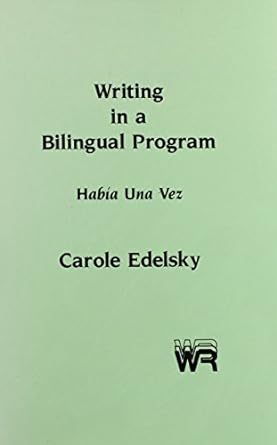 writing in a bilingual program habia una vez 1st edition carole edelsky 0893913812, 978-0893913816