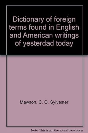 dictionary of foreign terms found in english and american writings of yesterday and today 1st edition o.