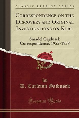 correspondence on the discovery and original investigations on kuru smadel gajdusek correspondence 1955 1958