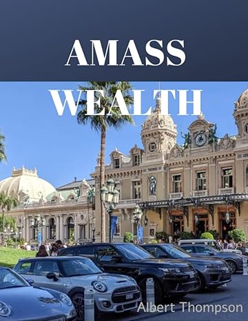 amass wealth attitude that draw in prosperity and wealth 1st edition albert thompson b0blm74c6k,