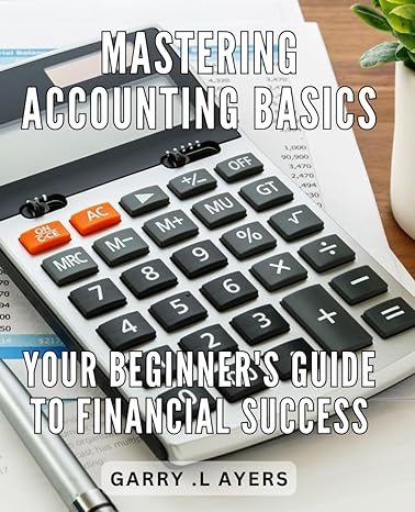 mastering accounting basics your beginners guide to financial success achieving financial growth essential