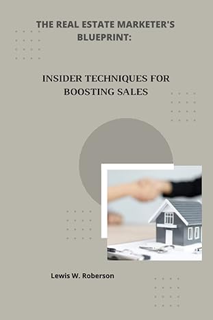 the real estate marketers blueprint insider techniques for boosting sales 1st edition lewis w roberson