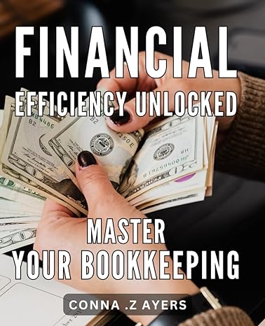 financial efficiency unlocked master your bookkeeping maximize your profits with streamlined bookkeeping