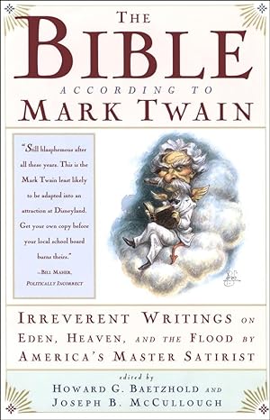 the bible according to mark twain irreverent writings on eden heaven and the flood by america s master