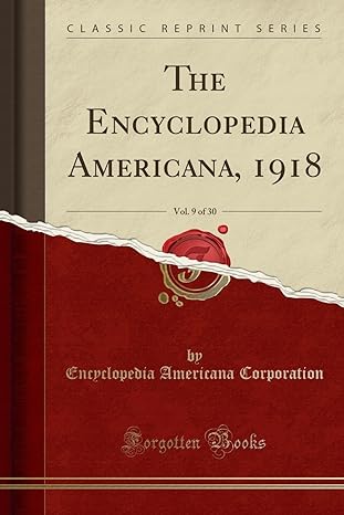 the encyclopedia americana 1918 vol 9 of 30 1st edition encyclopedia americana corporation 0243027214,