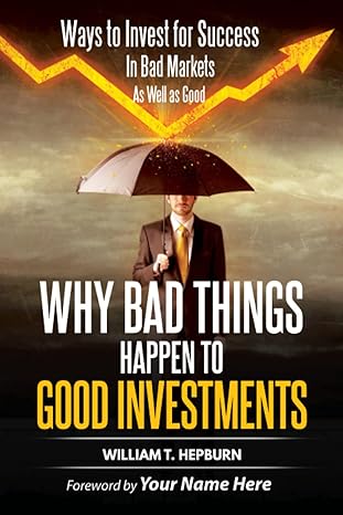 why bad things happen to good investments ways to invest for success in bad markets as well as good 1st