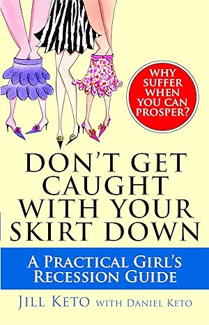 dont get caught with your skirt down a practical girls recession guide 1st edition jill keto ,daniel keto