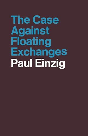 the case against floating exchanges 1st edition paul einzig 1349006831, 978-1349006830