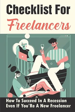 checklist for freelancers how to succeed in a recession even if youre a new freelancer 1st edition kathlene