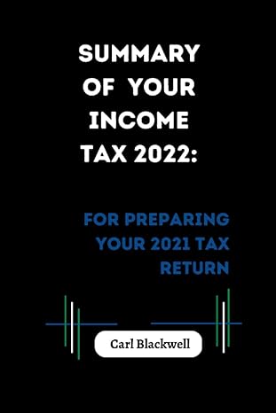 summary of your income tax 2022 for preparing your 2021 tax return 1st edition carl blackwell b0bqy21b6r,