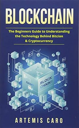 blockchain the beginners guide to understanding the technology behind bitcoin and cryptocurrency 1st edition