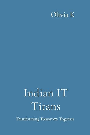 indian it titans transforming tomorrow together 1st edition olivia k 8196879415, 978-8196879419