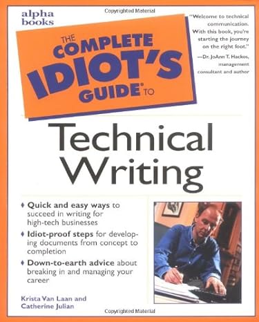 the complete idiot s guide to technical writing 1st edition krista van laan ,catherine julian ,joann hackos