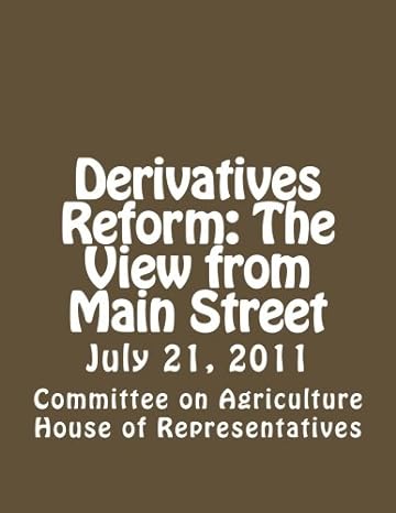 derivatives reform the view from main street 1st edition committee on agriculture house of representatives